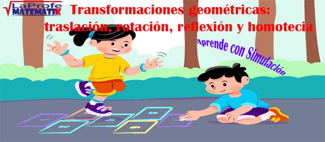 Transformaciones geométricas: traslación, rotación, reflexión y homotecia